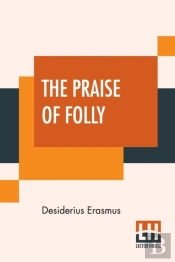 The Praise Of Folly: Translated By John