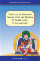 The Prayer Of Threefold Ground, Path, And Fruition By Jigmey Lingpa With Commentaries