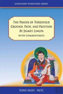 Bertrand.pt - The Prayer Of Threefold Ground, Path, And Fruition By Jigmey Lingpa With Commentaries