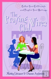 The Praying Wives Club Â€“ Gather Your Girlfriends And Pray For Your Marriage