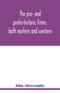 The Pre- And Proto-Historic Finns, Both Eastern And Western, With The Magic Songs Of The West Finns