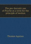 The Pre-Socratic Use Of Psyche As A Term For The Principle Of Motion