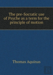 The Pre-Socratic Use Of Psyche As A Term For The Principle Of Motion