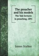 The Preacher And His Models The Yale Lectures In Preaching, 1891