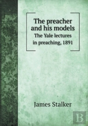 The Preacher And His Models The Yale Lectures In Preaching, 1891