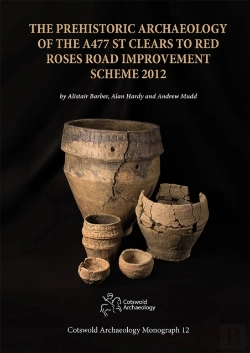 Bertrand.pt - The Prehistoric Archaeology Of The A477 St Clears To Red Roses Road Improvement Scheme 2012