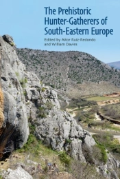 The Prehistoric Hunter-Gatherers Of South-Eastern Europe
