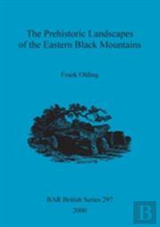 The Prehistoric Landscapes Of The Eastern Black Mountains