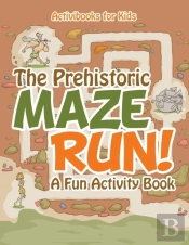 The Prehistoric Maze Run! A Fun Activity Book