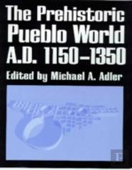 The Prehistoric Pueblo World, A.D. 1150-1350