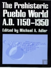 The Prehistoric Pueblo World, A.D. 1150-1350