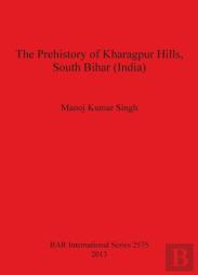 The Prehistory Of Kharagpur Hills South Bihar (India)