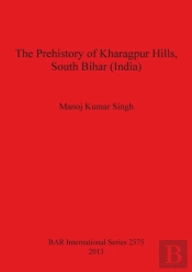 The Prehistory Of Kharagpur Hills South Bihar (India)