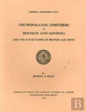 The Prepalatial Cemeteries At Mochlos And Gournia And The House Tombs Of Bronze Age Crete
