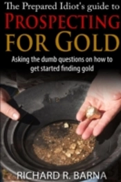 The Prepared Idiot'S Guide To Gold Prospecting
