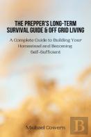 The Prepper'S Long-Term Survival Guide And Off Grid Living