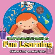 The Preschooler'S Guide To Fun Learning - Children'S Early Learning Books
