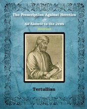 The Prescription Against Heretics And An Answer To The Jews