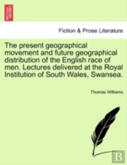 Bertrand.pt - The Present Geographical Movement And Future Geographical Distribution Of The English Race Of Men. Lectures Delivered At The Royal Institution Of Sout