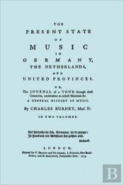 The Present State Of Music In Germany, The Netherlands, And The United Provinces