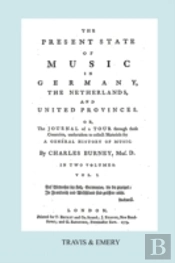 The Present State Of Music In Germany, The Netherlands And United Provinces. (Vol.1. - 390 Pages. Facsimile Of The First Edition, 1773.)