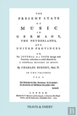 Bertrand.pt - The Present State Of Music In Germany, The Netherlands And United Provinces. (Vol.1. - 390 Pages. Facsimile Of The First Edition, 1773.)