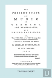 The Present State Of Music In Germany, The Netherlands And United Provinces. (Vol.2. - 366 Pages. Facsimile Of The First Edition, 1773.)