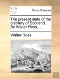 Bertrand.pt - The Present State Of The Distillery Of Scotland. By Walter Ross, ...