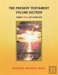 The Present Testament Volume Sixteen