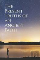 The Present Truths Of An Ancient Faith