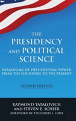 Bertrand.pt - The Presidency And Political Science: Paradigms Of Presidential Power From The Founding To The Present: 2014
