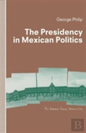 The Presidency In Mexican Politics
