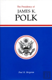 The Presidency Of James K. Polk
