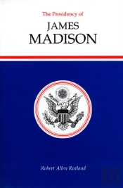 The Presidency Of James Madison