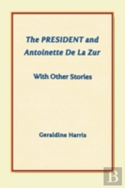 The President And Antoinette De La Zur With Other Stories