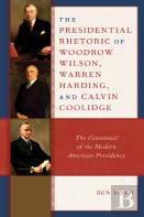 The Presidential Rhetoric Of Woodrow Wilson, Warren Harding, And Calvin Coolidge