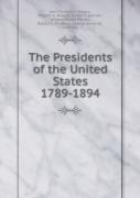 The Presidents Of The United States 1789-1894