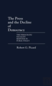 The Press And The Decline Of Democracy