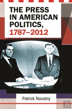Bertrand.pt - The Press In American Politics, 1787â€“2012