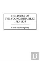 The Press Of The Young Republic, 1783-1833
