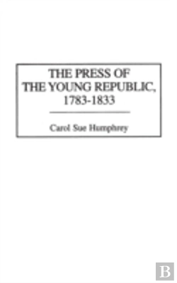 Bertrand.pt - The Press Of The Young Republic, 1783-1833
