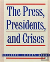 The Press, Presidents, And Crises