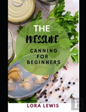 The Pressure Canning For Beginners