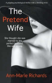 The Pretend Wife (A Gripping Psychological Thriller  With A Shocking Twist)