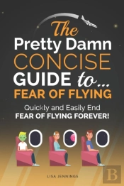 The Pretty Damn Concise Guide To...Fear Of Flying
