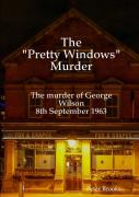 The ''Pretty Windows'' Murder: The Murder Of George Wilson 8th September 1963
