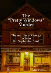 The 'Pretty Windows' Murder: The Murder Of George Wilson 8th September 1963