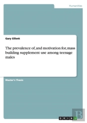 The Prevalence Of, And Motivation For, Mass Building Supplement Use Among Teenage Males