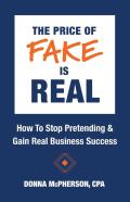 The Price Of Fake Is Real - How To Stop Pretending & Gain Real Business Success
