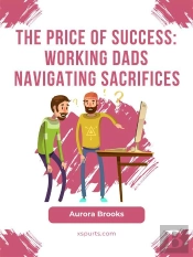 The Price Of Success: Working Dads Navigating Sacrifices